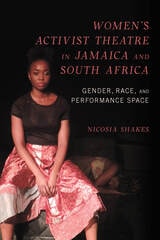 cover of Women's Activist Theatre in Jamaica and South Africa: Gender, Race, and Performance Space