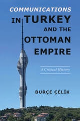 cover of Communications in Turkey and the Ottoman Empire: A Critical History
