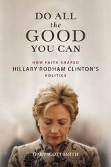 cover of Do All the Good You Can: How Faith Shaped Hillary Rodham Clinton’s Politics