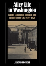 cover of Alley Life in Washington: Family, Community, Religion, and Folklife in the City, 1850-1970
