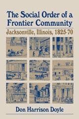 cover of The Social Order of a Frontier Community: Jacksonville, Illinois, 1825-70