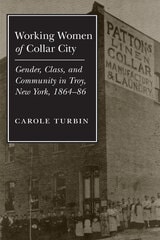 cover of Working Women of Collar City: Gender, Class, and Community in Troy, 1864-86