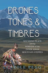 cover of Drones, Tones, and Timbres: Sounding Place among Nomads of the Inner Asian Mountain-Steppes