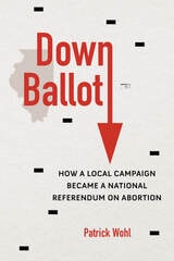 cover of Down Ballot: How a Local Campaign Became a National Referendum on Abortion