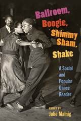 cover of Ballroom, Boogie, Shimmy Sham, Shake: A Social and Popular Dance Reader