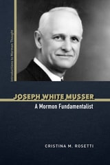cover of Joseph White Musser: A Mormon Fundamentalist