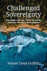 cover of Challenged Sovereignty: The Impact of Drugs, Crime, Terrorism, and Cyber Threats in the Caribbean