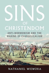 cover of Sins of Christendom: Anti-Mormonism and the Making of Evangelicalism