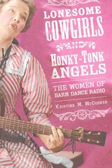 cover of Lonesome Cowgirls and Honky-Tonk Angels: The Women of Barn Dance Radio