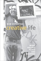 cover of Creative Life: Music, Politics, People, and Machines