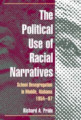 cover of The Political Use of Racial Narratives: School Desegregation in Mobile, Alabama, 1954-97