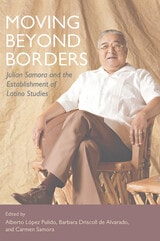 cover of Moving Beyond Borders: Julian Samora and the Establishment of Latino Studies