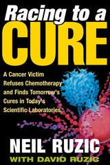 cover of Racing to a Cure: A Cancer Victim Refuses Chemotherapy and Finds Tomorrow's Cures in Today's Scientific Laboratories