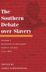 cover of The Southern Debate over Slavery: Volume 2: Petitions to Southern County Courts, 1775-1867