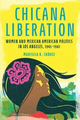 cover of Chicana Liberation: Women and Mexican American Politics in Los Angeles, 1945-1981