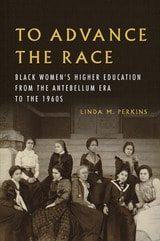 cover of To Advance the Race: Black Women's Higher Education from the Antebellum Era to the 1960s