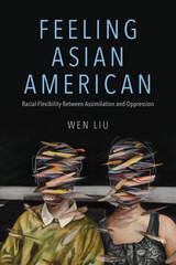 cover of Feeling Asian American: Racial Flexibility Between Assimilation and Oppression