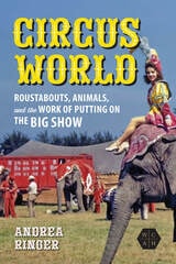 cover of Circus World: Roustabouts, Animals, and the Work of Putting on the Big Show