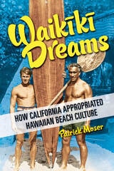 cover of Waikiki Dreams: How California Appropriated Hawaiian Beach Culture
