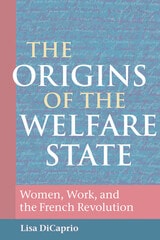 cover of The Origins of the Welfare State: Women, Work, and the French Revolution
