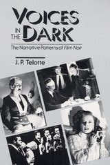 cover of Voices in the Dark: THE NARRATIVE PATTERNS OF *FILM NOIR*