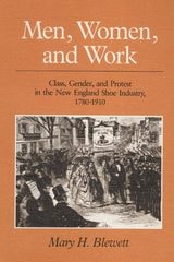 cover of Men, Women, and Work: Class, Gender, and Protest in the New England Shoe Industry, 1780-1910