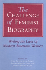 cover of The Challenge of Feminist Biography: Writing the Lives of Modern American Women