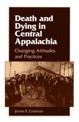 cover of Death and Dying in Central Appalachia: Changing Attitudes and Practices