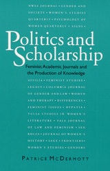 cover of Politics and Scholarship: Feminist Academic Journals and the Production of Knowledge
