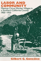 cover of Labor and Community: Mexican Citrus Worker Villages in a Southern California County, 1900-1950