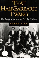 cover of That Half-Barbaric Twang: The Banjo in American Popular Culture