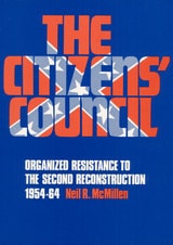 cover of The Citizens' Council: Organized Resistance to the Second Reconstruction, 1954-64