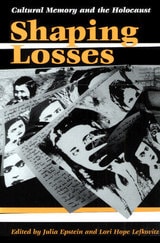 cover of Shaping Losses: CULTURAL MEMORY AND THE HOLOCAUST