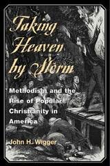 cover of Taking Heaven by Storm: Methodism and the Rise of Popular Christianity in America