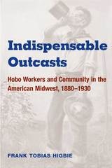 cover of Indispensable Outcasts: Hobo Workers and Community in the American Midwest, 1880-1930