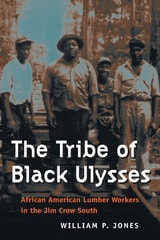 cover of The Tribe of Black Ulysses: African American Lumber Workers in the Jim Crow South