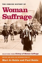 cover of The Concise History of Woman Suffrage: Selections from History of Woman Suffrage, by Elizabeth Cady Stanton, Susan B. Anthony, Matilda Joslyn Gage, and the National American Woman Suffrage Association