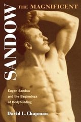 cover of Sandow the Magnificent: Eugen Sandow and the Beginnings of Bodybuilding