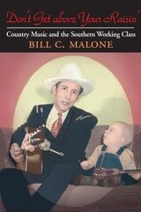 cover of Don't Get above Your Raisin': Country Music and the Southern Working Class