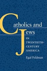 cover of Catholics and Jews in Twentieth-Century America