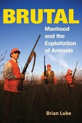 cover of Brutal: Manhood and the Exploitation of Animals