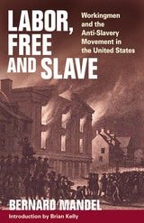 cover of Labor, Free and Slave: Workingmen and the Anti-Slavery Movement in the United States