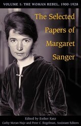 cover of The Selected Papers of Margaret Sanger, Volume 1: The Woman Rebel, 1900-1928