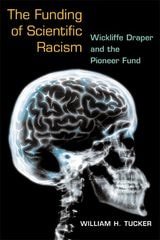 cover of The Funding of Scientific Racism: Wickliffe Draper and the Pioneer Fund