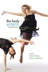 cover of The Body Eclectic: Evolving Practices in Dance Training