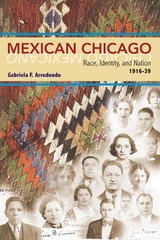 cover of Mexican Chicago: Race, identity and Nation, 1916-39