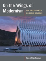cover of On the Wings of Modernism: The United States Air Force Academy