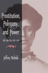 cover of Prostitution, Polygamy, and Power: Salt Lake City, 1847-1918
