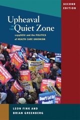 cover of Upheaval in the Quiet Zone: 1199/SEIU and the Politics of Healthcare Unionism