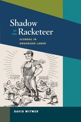 cover of Shadow of the Racketeer: Scandal in Organized Labor